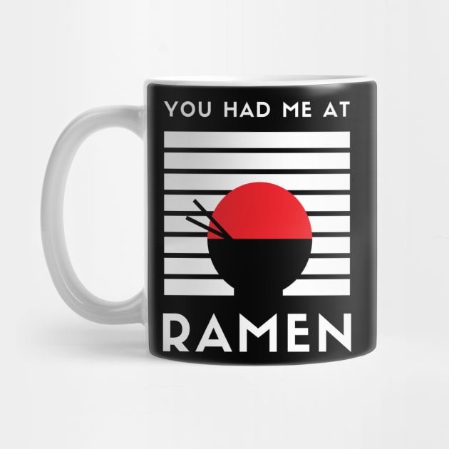 You Had Me At Ramen - I Love Ramen I Heart Ramen Lovers Ramen Noodle by ballhard